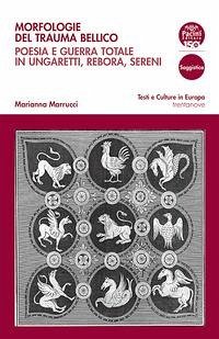 Cover Morfologie del trauma bellico. Poesia e guerra totale in Ungaretti, Rebora, Sereni