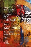 La fatica del cammino. Un cristiano sulla via della croce La fatica del cammino. Un cristiano sulla via della croce