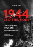 1944: la distruzione. I bombardamenti contro l'Italia e la fine della sovranità nazionale 1944: la distruzione. I bombardamenti contro l'Italia e la fine della sovranità nazionale