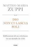 Dio non ci lascia soli. Riflessioni di un cristiano in un mondo in crisi