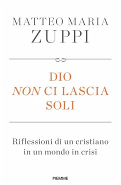 Dio non ci lascia soli. Riflessioni di un cristiano in un mondo in crisi - Zuppi, Matteo Maria