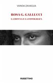 Rosa G. Gallucci. La donna e la fotografa Rosa G. Gallucci. La donna e la fotografa