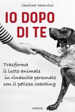 Cover Io dopo di te. Trasforma il lutto animale in rinascita personale con il petloss coaching