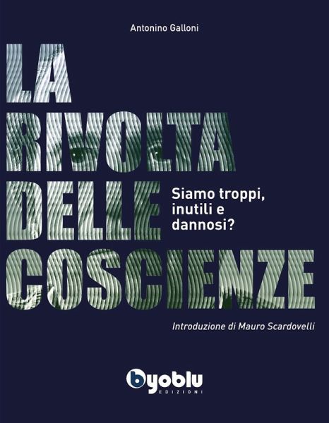 La rivolta delle coscienze. Siamo troppi, inutili e dannosi? La rivolta delle coscienze. Siamo troppi, inutili e dannosi?