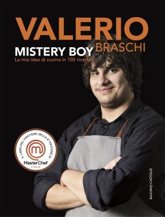 Mystery boy. La mia idea di cucina in 100 ricette - Braschi, Valerio