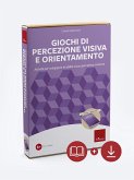 Giochi di percezione visiva e orientamento. Attività per sviluppare le abilità visuo-percettive-motorie Giochi di percezione visiva e orientamento. Attività per sviluppare le abilità visuo-percettive-motorie