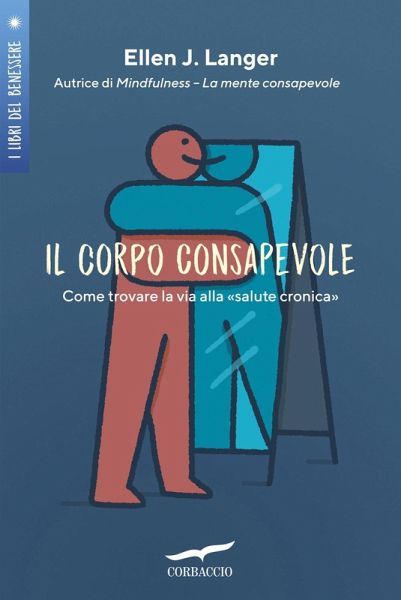 Il corpo consapevole. Come trovare la via alla 'salute cronica'