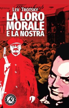 La loro morale e la nostra. I fondamenti di classe della morale pratica - Trotsky, Lev
