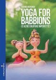 Yoga for babbions (e altre creature imperfette) Yoga for babbions (e altre creature imperfette)