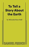 To Tell a Story About the Earth To Tell a Story About the Earth