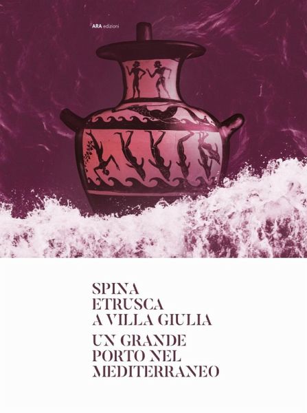 Spina etrusca a Villa Giulia. Un grande porto nel Mediterraneo Spina etrusca a Villa Giulia. Un grande porto nel Mediterraneo