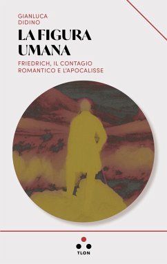 Cover La figura umana. Friedrich, il contagio romantico e l'apocalisse
