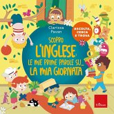 Scopro l'inglese: le mie prime parole su... la mia giornata. Ascolta, cerca e trova Scopro l'inglese: le mie prime parole su... la mia giornata. Ascolta, cerca e trova
