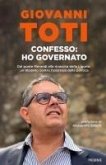 Confesso: ho governato. Dal ponte Morandi alla rinascita della Liguria: un modello contro l'ipocrisia politica Confesso: ho governato. Dal ponte Morandi alla rinascita della Liguria: un modello contro l'ipocrisia politica