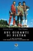 Sui giganti di pietra. Il mio alpinismo con Franco Miotto e Riccardo Bee Sui giganti di pietra. Il mio alpinismo con Franco Miotto e Riccardo Bee