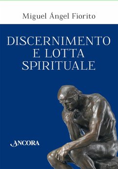 Discernimento e lotta spirituale. Commento delle Regole per il discernimento della Prima settimana degli Esercizi spirituali di sant'Ignazio di Loyola - Fiorito, Miguel Àngel