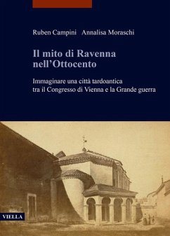 Cover Il mito di Ravenna nell'Ottocento. Immaginare una città tardoantica tra il Congresso di Vienna e la Grande guerra
