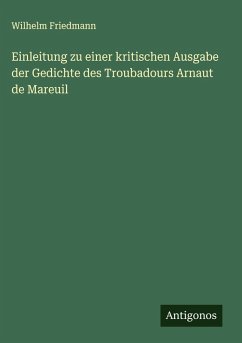 Cover Einleitung zu einer kritischen Ausgabe der Gedichte des Troubadours Arnaut de Mareuil