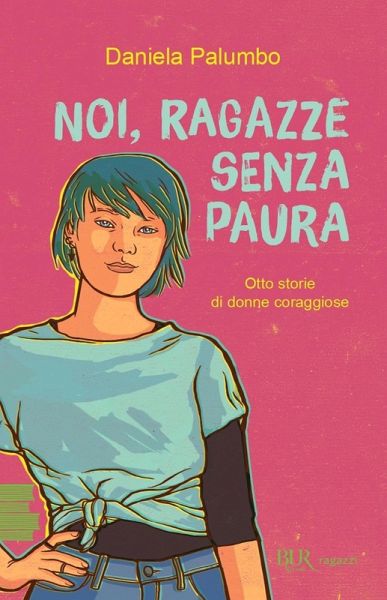 Noi, ragazze senza paura. Otto storie di donne coraggiose Noi, ragazze senza paura. Otto storie di donne coraggiose