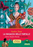 La ragazza delle farfalle. Maria Sibylla Merian si racconta La ragazza delle farfalle. Maria Sibylla Merian si racconta