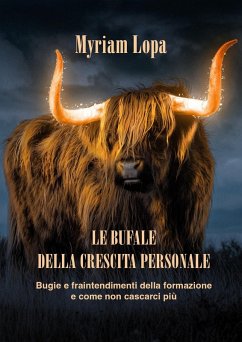 Le bufale della crescita personale. Bugie e fraintendimenti della formazione e come non cascarci più - Lopa, Myriam Le bufale della crescita personale. Bugie e fraintendimenti della formazione e come non cascarci più - Lopa, Myriam