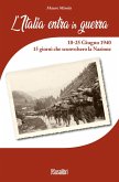 L' Italia entra in Guerra. 10-25 Giugno 1940. 15 giorni che sconvolsero la Nazione L' Italia entra in Guerra. 10-25 Giugno 1940. 15 giorni che sconvolsero la Nazione