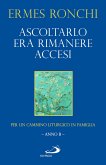 Ascoltarlo era rimanere accesi. Per un cammino liturgico in famiglia (Anno B) Ascoltarlo era rimanere accesi. Per un cammino liturgico in famiglia (Anno B)