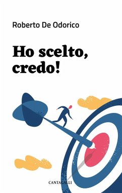 Ho scelto, credo! Manuale pratico - De Odorico, Roberto