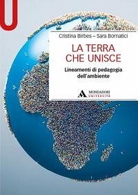 La Terra che unisce. Lineamenti di pedagogia dell'ambiente - Birbes, Cristina; Bornatici, Sara