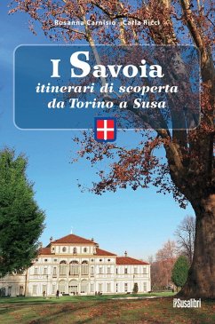 I Savoia. Itinerari di scoperta da Torino a Susa - Carnisio, Rosanna; Ricci, Carla