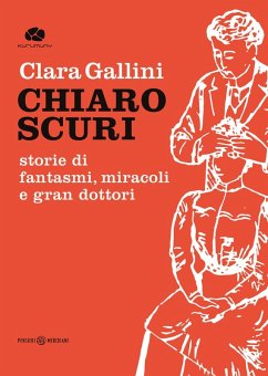 Chiaroscuri. Storie di fantasmi, miracoli e gran dottori - Gallini, Clara