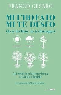 Cover Mi t'ho fato mi te desfo (Io ti ho fatto, io ti distruggo). Atti creativi per la sopravvivenza di aziende e famiglie
