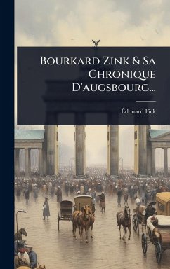 Bourkard Zink & Sa Chronique D'augsbourg... - Fick, Ã&
