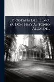 BiografÃ-a Del Illmo. Sr. Don Fray Antonio Alcalde...