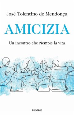 Amicizia. Un incontro che riempie la vita - Mendonça, José Tolentino Amicizia. Un incontro che riempie la vita - Mendonça, José Tolentino