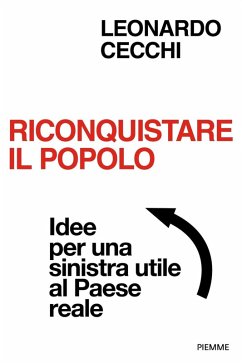 Riconquistare il popolo. Idee per una sinistra utile al Paese reale - Cecchi, Leonardo Riconquistare il popolo. Idee per una sinistra utile al Paese reale - Cecchi, Leonardo