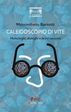 Caleidoscopio di vite. Monologhi, dialoghi e brevi racconti - Barsotti, Massimiliano