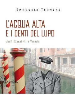 L' acqua alta e i denti del lupo. Josif Dzugasvili a Venezia - Termini, Emanuele L' acqua alta e i denti del lupo. Josif Dzugasvili a Venezia - Termini, Emanuele