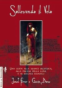 Cover Sollevando il velo. Una guida alla trance profetica, alla discesa della luna e al rituale estatico