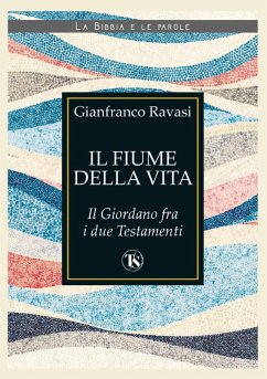 Il fiume della vita. Il Giordano fra i due Testamenti - Ravasi, Gianfranco