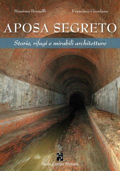 Aposa segreto. Storie, rifugi e mirabili architetture - Giordano, Francisco; Brunelli, Massimo Aposa segreto. Storie, rifugi e mirabili architetture - Giordano, Francisco; Brunelli, Massimo