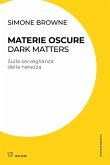Materie oscure. Dark matters. Sulla sorveglianza della nerezza Materie oscure. Dark matters. Sulla sorveglianza della nerezza