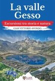 La valle Gesso. Escursioni tra storia e natura La valle Gesso. Escursioni tra storia e natura