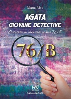 Agata giovane detective. Omicidio al numero civico 76/B. Ediz. deluxe - Riva, Marta