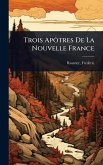 Trois ApÃ´tres De La Nouvelle France