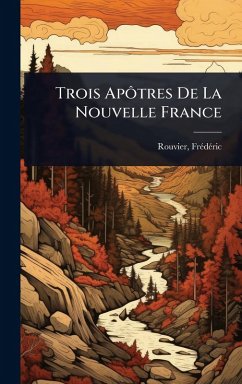 Cover Trois ApÃ´tres De La Nouvelle France