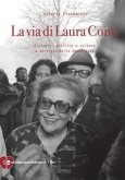 La via di Laura Conti. Ecologia, politica e cultura a servizio della democrazia La via di Laura Conti. Ecologia, politica e cultura a servizio della democrazia