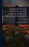 A History Of The Councils Of The Church, From The Original Documents A History Of The Councils Of The Church, From The Original Documents