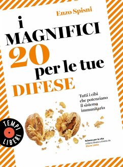 I magnifici 20 per le tue difese. Tutti i cibi che potenziano il sistema immunitario - Spisni, Enzo