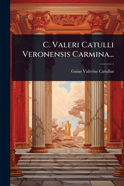 C. Valeri Catulli Veronensis Carmina... - Catullus, Gaius Valerius